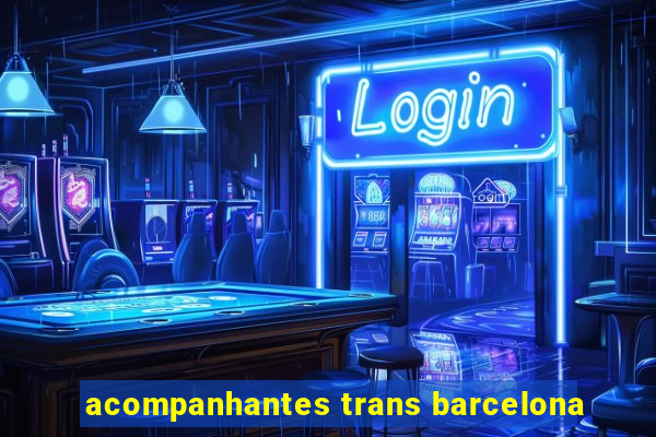 acompanhantes trans barcelona